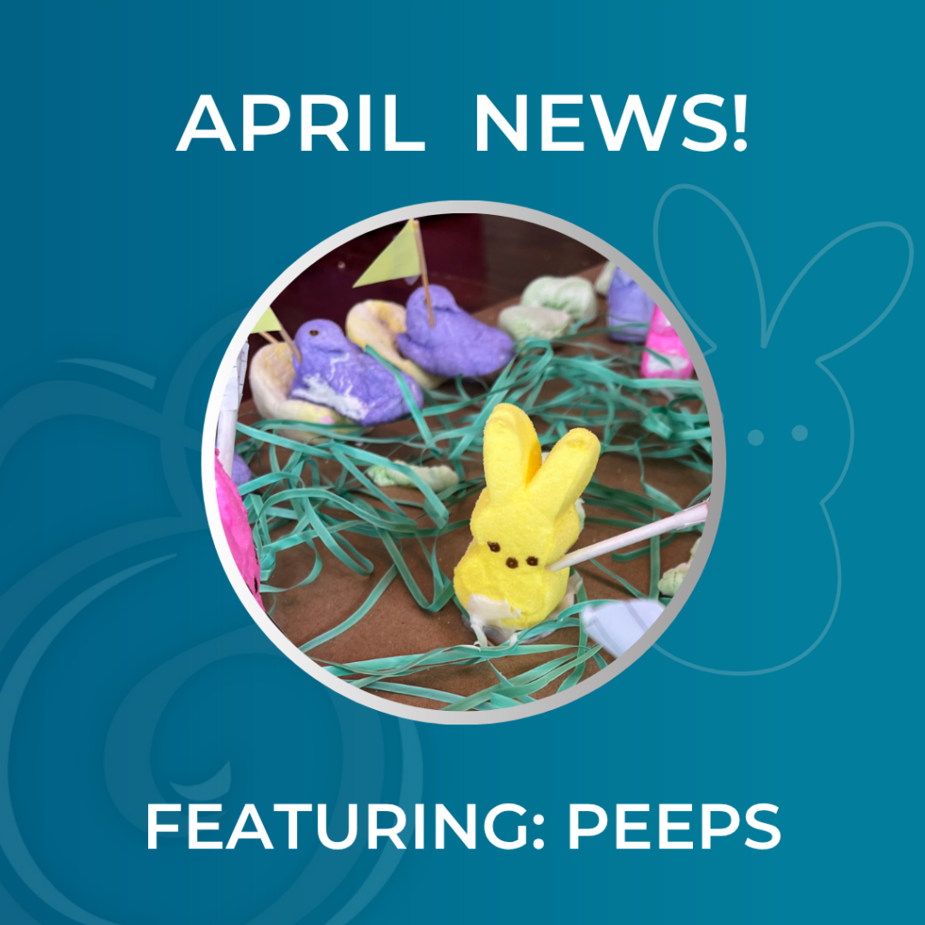 April News! Featuring: Peeps